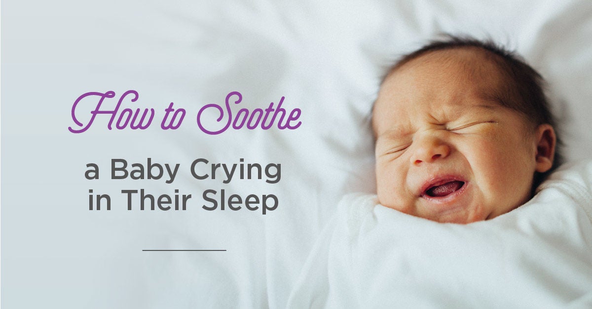 Baby Crying In Sleep How To Soothe Them